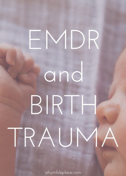 EMDR and Birth Trauma - ahumbleplace.com