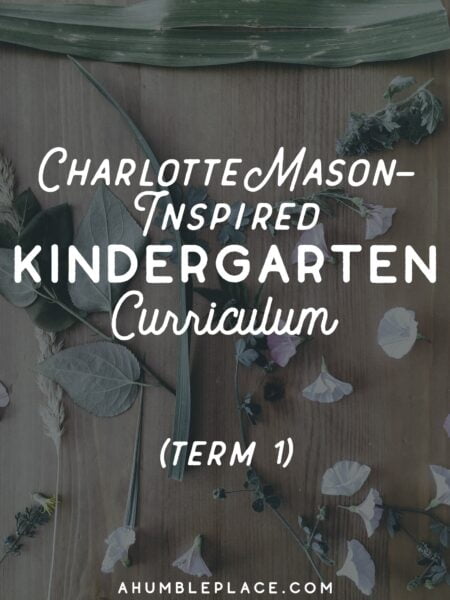 Charlotte Mason-Inspired Kindergarten Curriculum (Year 0.5) - ahumbleplace.com