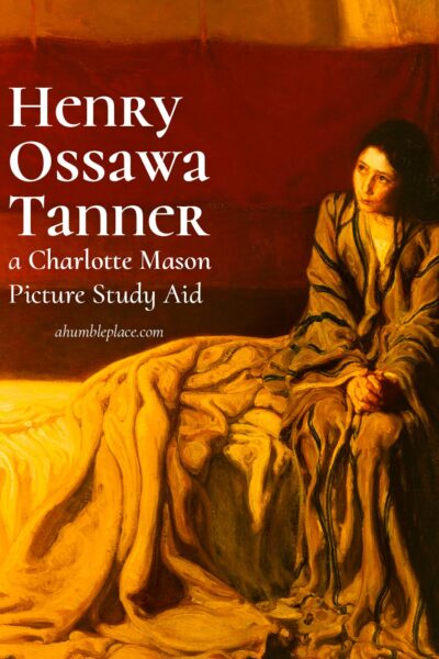 Henry Ossawa Tanner: a (FREE!) Charlotte Mason Picture Study Aid - ahumbleplace.com