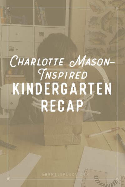 Charlotte Mason Inspired Kindergarten Recap - ahumbleplace.com