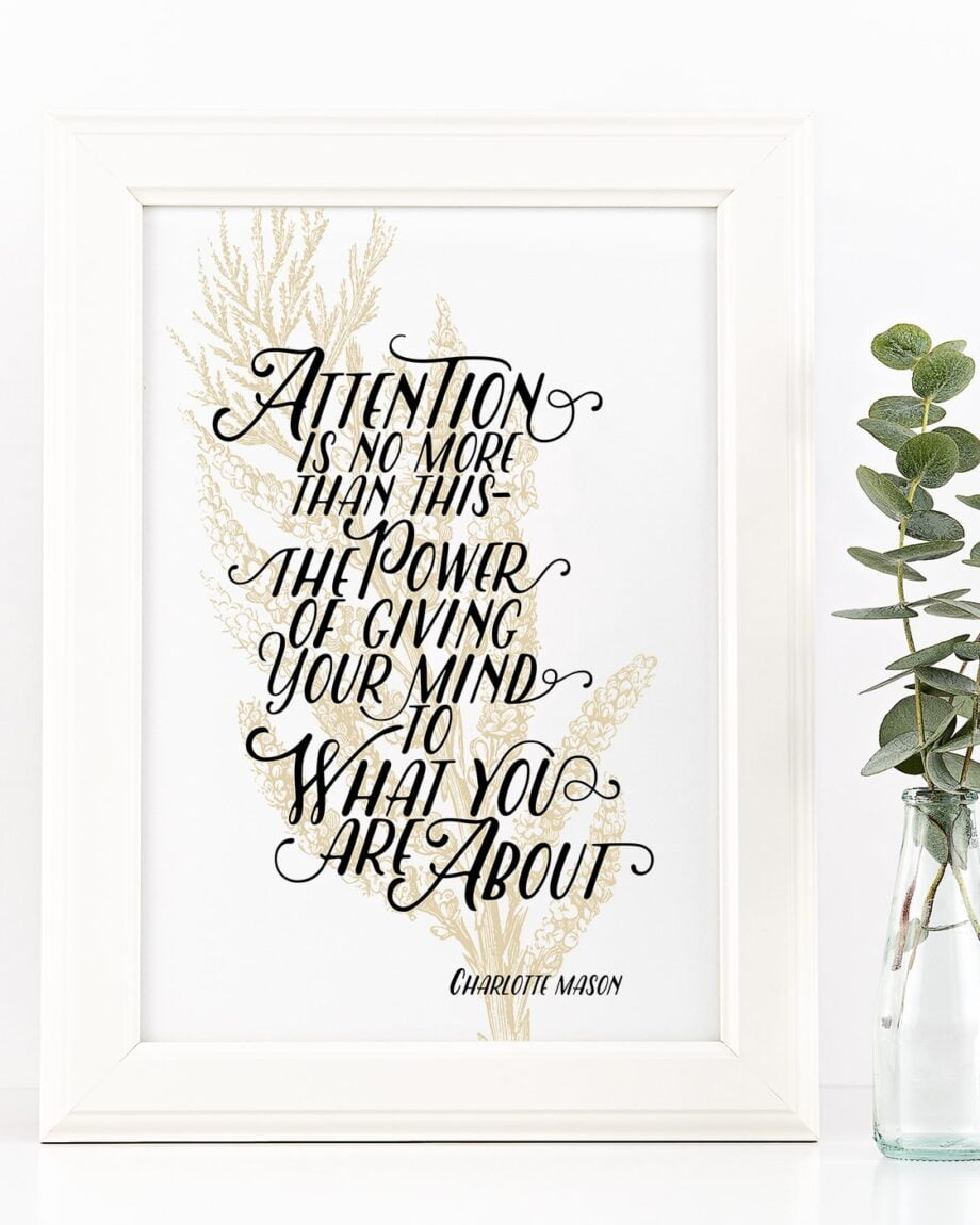 Charlotte Mason "Attention is no more than this" Quote Downloadable Print - ahumbleplace.com