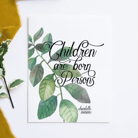 Charlotte Mason "Children are born persons" Quote Print - ahumbleplace.com