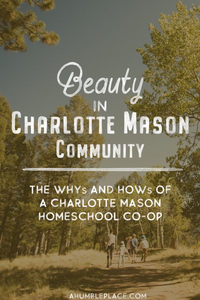 Beauty in Charlotte Mason Community - The hows and whys of a Charlotte Mason homeschool co-op. - ahumbleplace.com