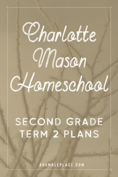 Charlotte Mason Homeschool Second Grade Term 2 Plans #charlottemason #amblesideonline #homeschool