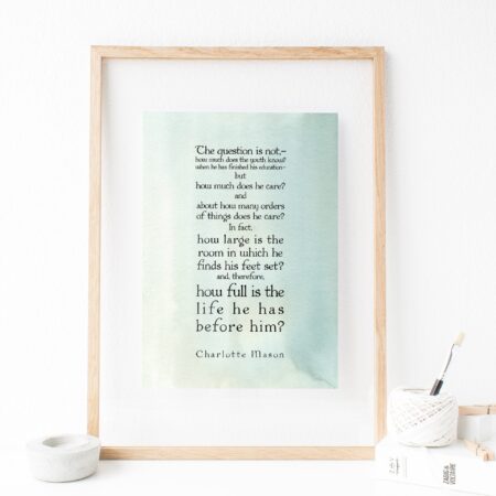 Charlotte Mason "How full is the life...." Quote with Watercolor Background Downloadable Print - ahumbleplace.com