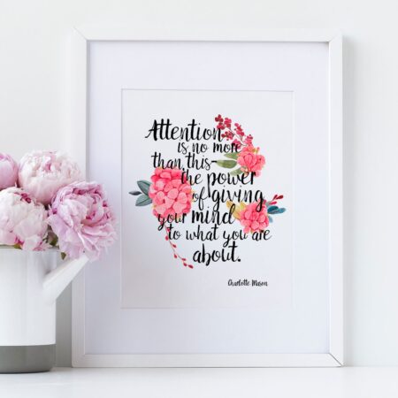 Charlotte Mason "Attention is no more than this..." Quote with Watercolor Flowers Print - ahumbleplace.com