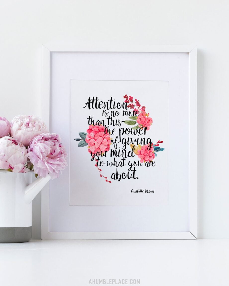 Charlotte Mason "Attention is no more than this..." Quote with Watercolor Flowers Print - ahumbleplace.com