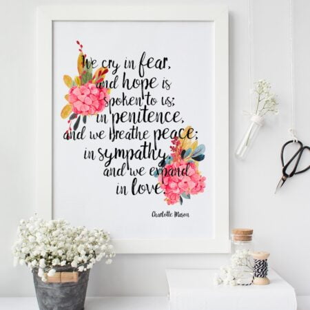 Charlotte Mason "We cry in fear..." Quote with Watercolor Flowers Print - ahumbleplace.com