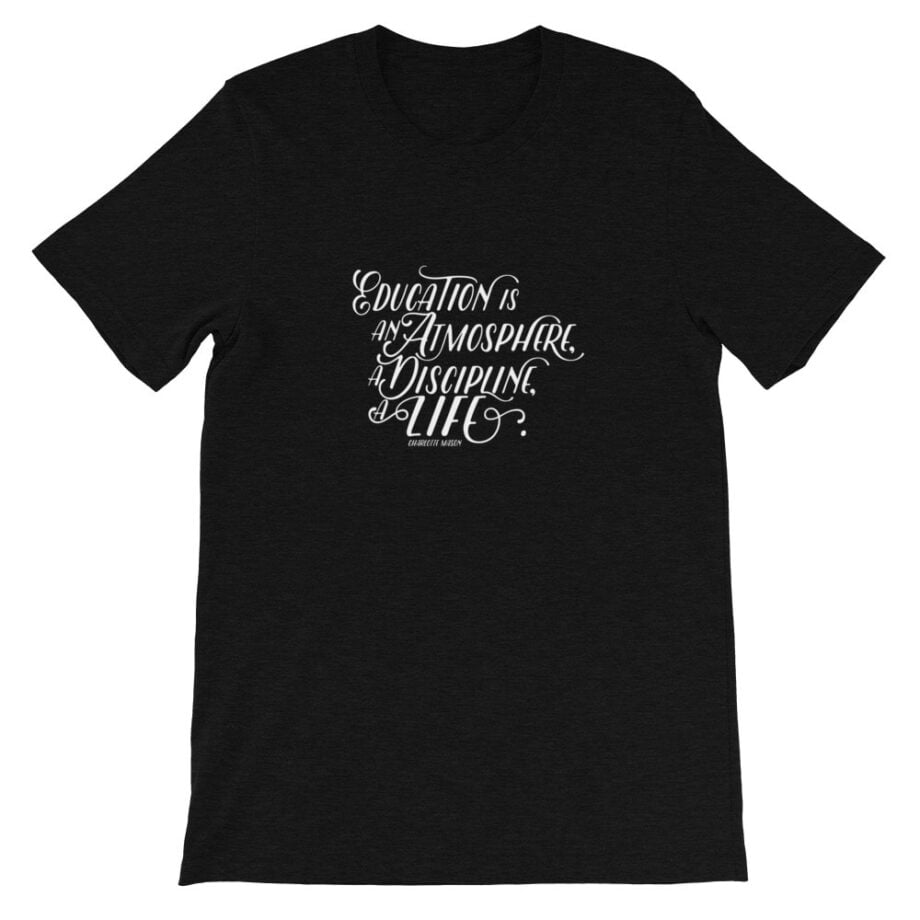 Charlotte Mason “Education is an atmosphere…” Short-Sleeve T-Shirt - Image 2