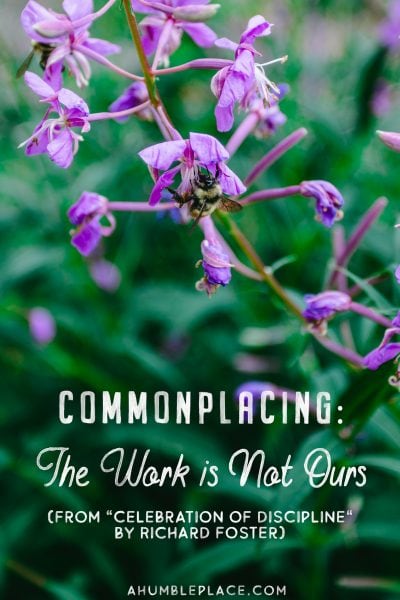 Commonplacing: The Work is Not Ours (Celebration of Discipline) #motherculture #charlottemason #celebrationofdiscipline