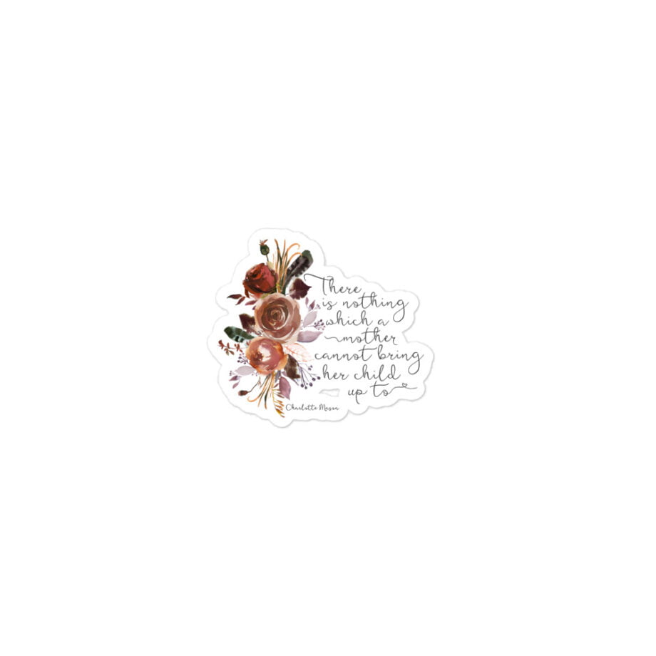 Charlotte Mason “There is nothing which a mother cannot bring her child up to” Quote with Watercolor Flowers Bubble-free Stickers - Image 2