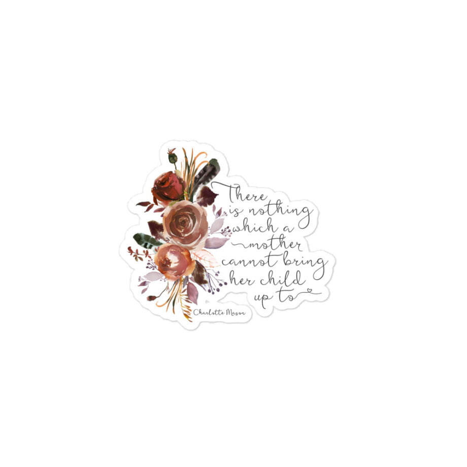 Charlotte Mason “There is nothing which a mother cannot bring her child up to” Quote with Watercolor Flowers Bubble-free Stickers - Image 3