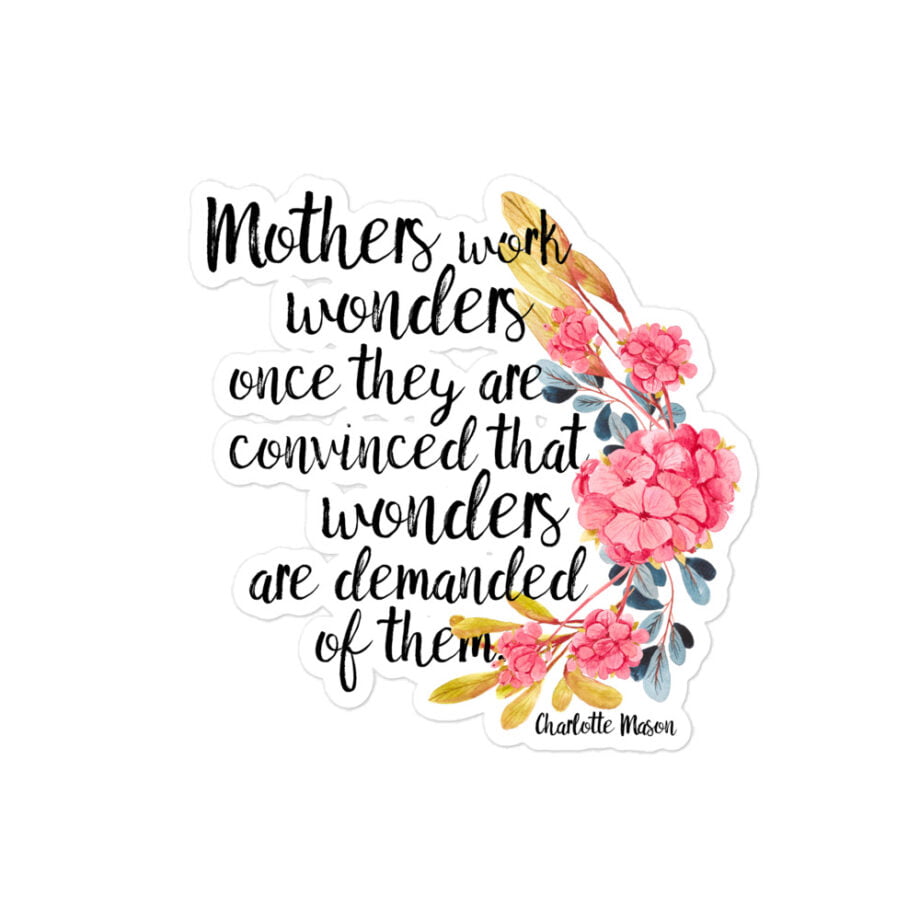 Charlotte Mason “Mothers work wonders…” Quote with Watercolor Flowers Bubble-free Stickers