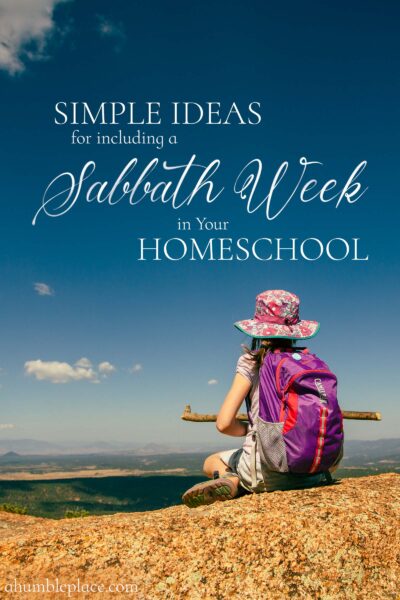 Simple Ideas for Including a Sabbath Week in Your Homeschool - ahumbleplace.com