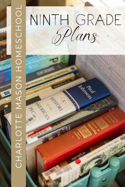Charlotte Mason Homeschool Ninth Grade Plans - ahumbleplace.com