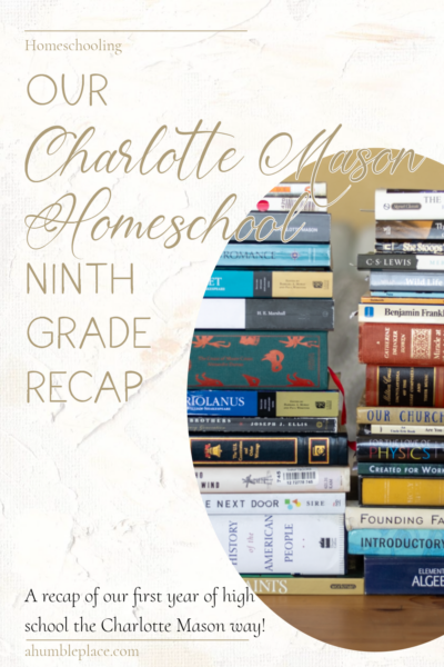 Our Charlotte Mason Ninth Grade Recap - ahumbleplace.com